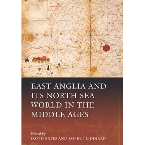 East Anglia and Its North Sea World in the Middle Ages - Paperback