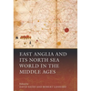 East Anglia and Its North Sea World in the Middle Ages - Paperback