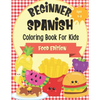 Beginner Spanish Coloring Book For Kids Ages 4-8 Food Edition: Bilingual Language Learning Activities For Kids - Featuring Color-In Illustrations Of F - Paperback