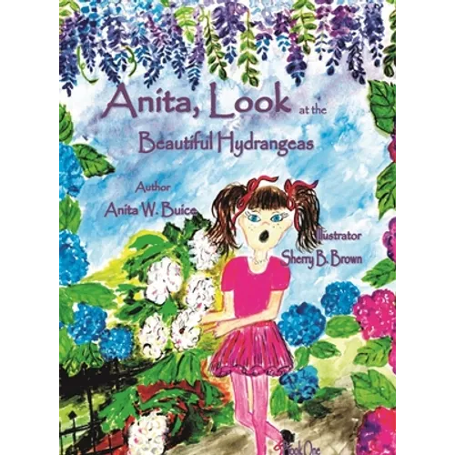 Anita, Look at the Beautiful Hydrangeas - Hardcover