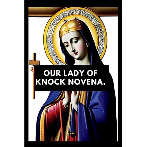 Our lady of knock novena: Devotional book for our lady of knock, nine days prayers - Paperback