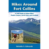 Hikes Around Fort Collins: A Trail Guide to Urban Hikes, Poudre Canyon, North Park, and Loveland - Paperback