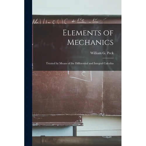 Elements of Mechanics: Treated by Means of the Differential and Integral Calculus - Paperback
