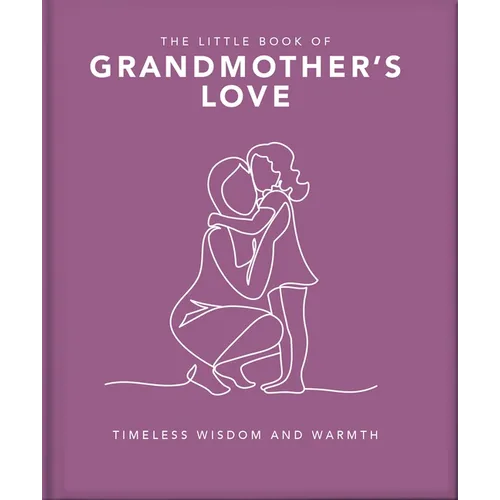 The Little Book of Grandmother's Love: Timeless Wisdom and Warmth - Hardcover