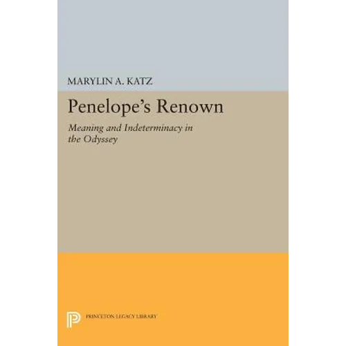 Penelope's Renown: Meaning and Indeterminacy in the Odyssey - Paperback