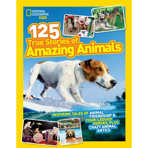 National Geographic Kids 125 True Stories of Amazing Animals: Inspiring Tales of Animal Friendship & Four-Legged Heroes, Plus Crazy Animal Antics - Paperback
