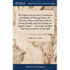 The English School-master. Teaching all his Scholars, of What age Soever, the Most Easy, Short, and Perfect Order of Distinct Reading, and True Writin - Hardcover