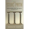 The Stoic Path: Finding Meaning, Virtue, and Serenity in Everyday Life - Paperback