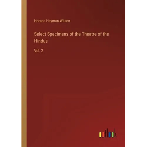 Select Specimens of the Theatre of the Hindus: Vol. 2 - Paperback