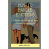 How to Handle Emotions: A Practical Guide on how to handle emotions - Paperback