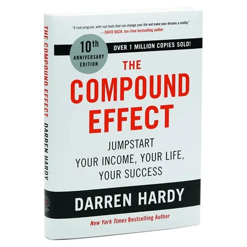 The Compound Effect (10th Anniversary Edition): Jumpstart Your Income, Your Life, Your Success - Hardcover