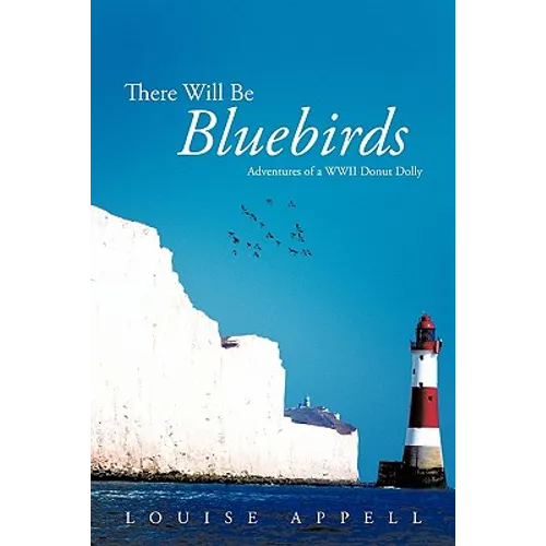There Will Be Bluebirds: Adventures of a WWII Donut Dolly - Paperback