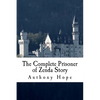 The Complete Prisoner of Zenda Story: Including The Prisoner of Zenda and Rupert of Hentzau - Paperback