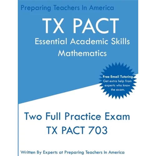 TX PACT Essential Academic Skills Mathematics: Two Full Practice Exam - 2020 Exam Questions - Free Online Tutoring - Paperback
