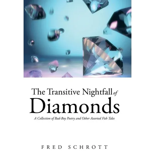 The Transitive Nightfall of Diamonds: A Collection of Bad-Boy Poetry and Other Assorted Fish Tales - Hardcover