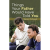 Things Your Father Would Have Told You - Paperback