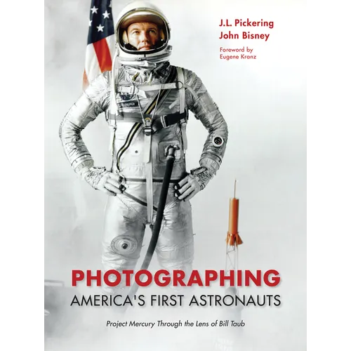Photographing America's First Astronauts: Project Mercury Through the Lens of Bill Taub - Hardcover