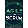 Agile and Scrum: Unlock the Power of Agile Project Management, Lean Thinking, the Kanban Process, and Scrum - Hardcover