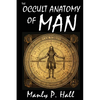 The Occult Anatomy of Man: To Which Is Added a Treatise on Occult Masonry: To Which Is Added a Treatise on Occult Masonry - Paperback