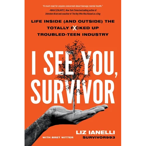 I See You, Survivor: Life Inside (and Outside) the Totally F*cked-Up Troubled Teen Industry - Hardcover