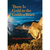 There is Gold in the Golden Years: A Memoir - Hardcover