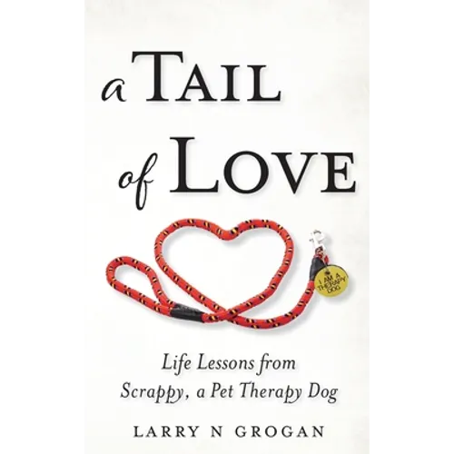 A Tail of Love: Life Lessons from Scrappy, a Pet Therapy Dog - Hardcover