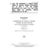 S. 1074, the Thomasina E. Jordan Indian Tribes of Virginia Federal Recognition Act of 2013; S. 1132, the Lumbee Recognition Act; and S. 161, the Littl - Paperback