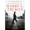 The Trials of Harry S. Truman: The Extraordinary Presidency of an Ordinary Man, 1945-1953 - Paperback