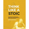 Think Like a Stoic: The Ultimate Guide to Becoming a Stoic, Learning the Art of Living & Overcome the Fear of Failure - Stoicism 101 the P - Paperback