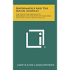 Mathematics and the Social Sciences: The Utility and Inutility of Mathematics in the Study of Economics, Political Science, and Sociology - Hardcover