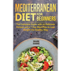 Mediterranean Diet for Beginners: The Complete Guide with 60 Delicious Recipes and a 7-Day Meal Plan to Lose Weight the Healthy Way - Hardcover