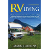 RV Living: A Practical Guide To Full-Time RV Living And How To Fully Enjoy The Freedom Of RV Life: Easy To Follow Tips And Tricks - Paperback