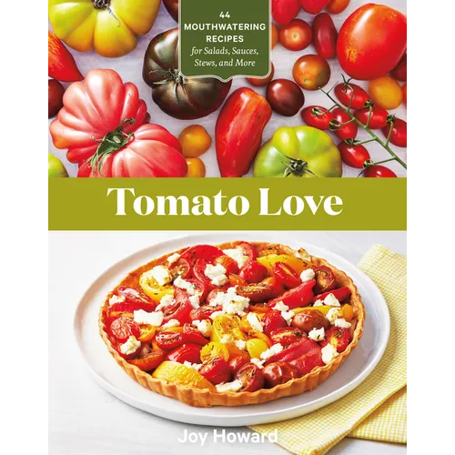 Tomato Love: 44 Mouthwatering Recipes for Salads, Sauces, Stews, and More - Paperback