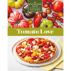 Tomato Love: 44 Mouthwatering Recipes for Salads, Sauces, Stews, and More - Paperback