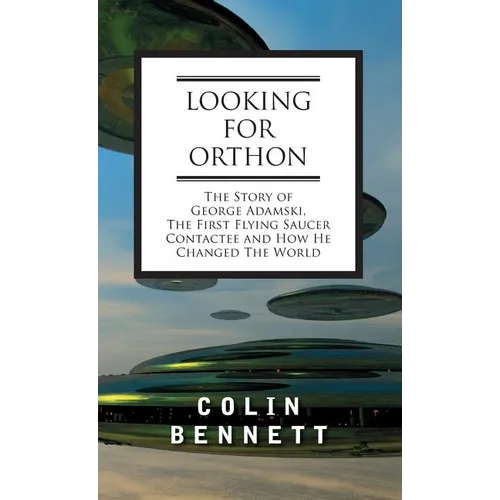 Looking for Orthon: The Story of George Adamski, the First Flying Saucer Contactee, and How He Changed the World - Hardcover