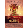 Magia y símbolos del Rosacruz: La guía definitiva sobre el Rosacruz y su similitud con el ocultismo, el misticismo judío, el hermetismo y el gnosticis - Hardcover