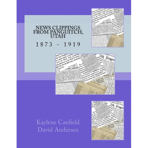 News Clippings from Panguitch, Utah: 1873 - 1919 - Paperback