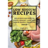 Low Sodium Recipes 2022: Delicious Recipes to Speed Weight Loss and Lower Blood Pressure - Paperback