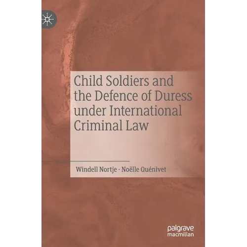 Child Soldiers and the Defence of Duress Under International Criminal Law - Hardcover