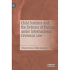 Child Soldiers and the Defence of Duress Under International Criminal Law - Hardcover