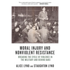 Moral Injury and Nonviolent Resistance: Breaking the Cycle of Violence in the Military and Behind Bars - Paperback