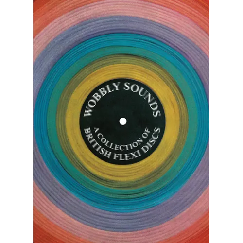 Wobbly Sounds: A Collection of British Flexi Discs - Paperback