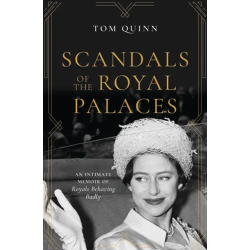 Scandals of the Royal Palaces: An Intimate Memoir of Royals Behaving Badly - Hardcover