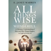 All Things Wise and Wonderful: A Christian Understanding of How and Why Things Happen, in Light of Covid-19 - Paperback