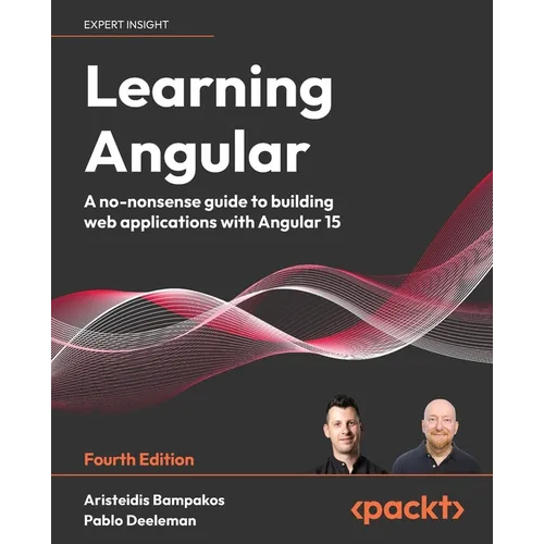 Learning Angular - Fourth Edition: A no-nonsense guide to building web applications with Angular 15 - Paperback