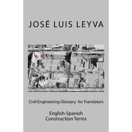 Civil Engineering Glossary for Translators: English-Spanish Construction Terms - Paperback