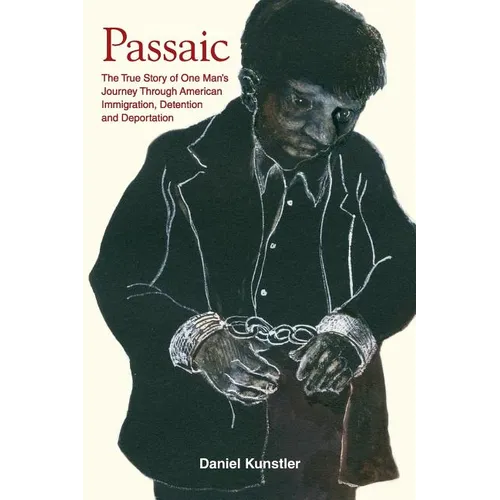 Passaic: The True Story of One Man's Journey Through American Immigration, Detention and Deportation - Paperback
