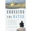 Crossing the Water: Eighteen Months on an Island Working with Troubled Boys-A Teacher's Memoir - Paperback