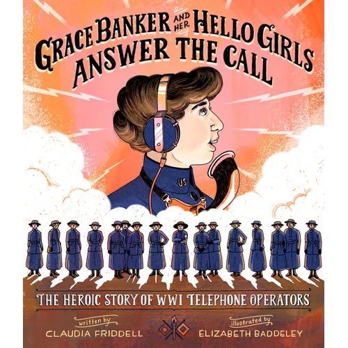 Grace Banker and Her Hello Girls Answer the Call: The Heroic Story of Wwi Telephone Operators - Hardcover