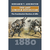 The Last Lincoln Republican: The Presidential Election of 1880 - Paperback